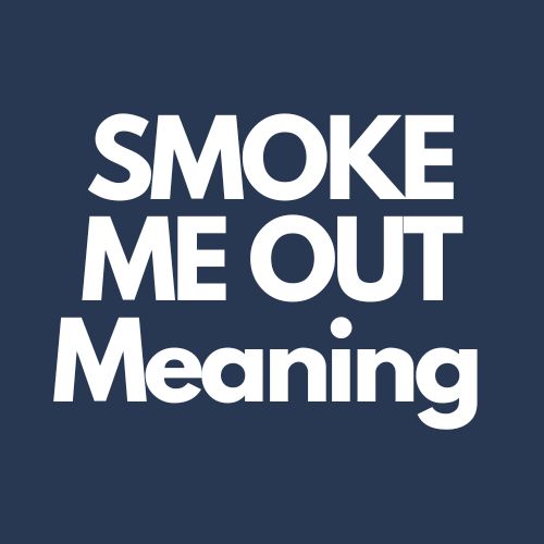smoke me out meaning