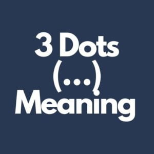 What Does 3 Dots (…) Mean In Texting?