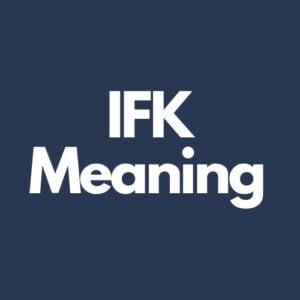 What Does IFK Mean In Texting?