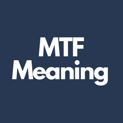 mtf meaning