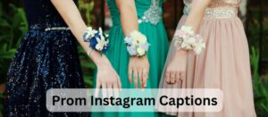 Prom Instagram Captions, Funny, Cute and Clever Captions.